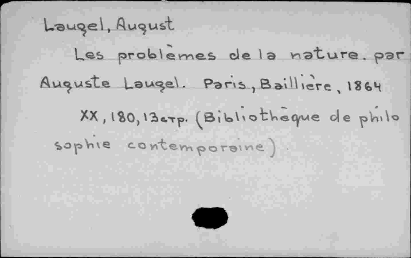 ﻿August
Les prob\e rr\e.£> de 1э
islLvire . par
»ere , 18 S>4
суме de p>Vv\o
Au^us"te l_avA«^e.\. Pans,Bai'
XX , I %0) 'Sbfrp. I S1\' о tVi<s